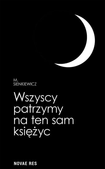 Wszyscy patrzymy na ten sam księżyc Sienkiewicz M.