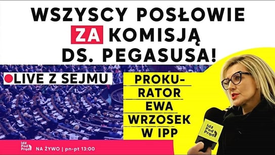 Wszyscy posłowie ZA komisją ds. Pegasusa! Prokurator Ewa Wrzosek w IPP | Live z Sejmu - Idź Pod Prąd Na Żywo - podcast Opracowanie zbiorowe