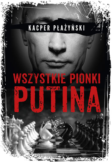 Wszystkie pionki Putina. Rosyjski lobbing Kacper Płażyński