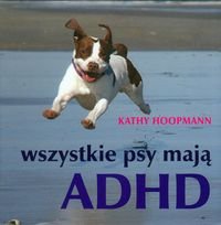 Wszystkie psy mają ADHD Hoopmann Kathy