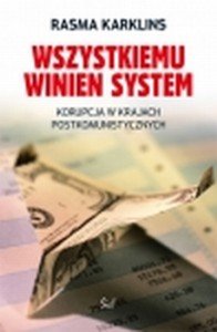 Wszystkiemu Winien System. Korupcja w Krajach Postkomunistycznych Karklins Rasma