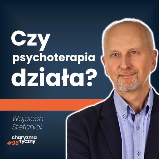Wszystko, co musisz wiedzieć o psychoterapii | Wojciech Stefaniak - Podcast Charyzmatyczny - podcast Straszak Dawid