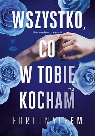 Wszystko, co w tobie kocham. Tom 2 FortunateEm