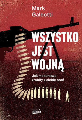 Wszystko jest wojną. Jak mocarstwa zrobiły z ciebie broń Galeotti Mark