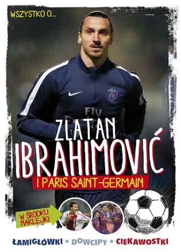 Wszystko o... Zlatan Ibrahimović i Paris Saint-Germain Żółtowska-Darska Yvette