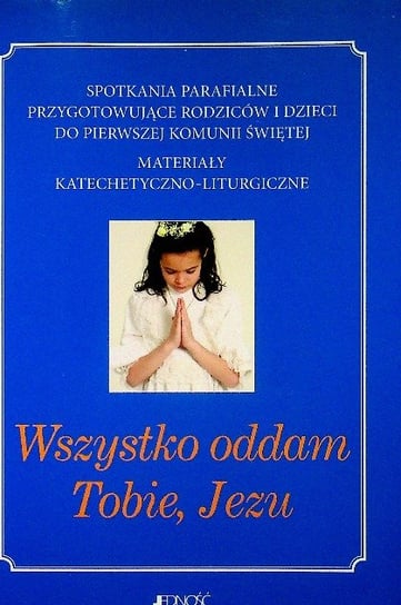 Wszystko Oddam Tobie Jezu - W Opisie | Książka W Empik