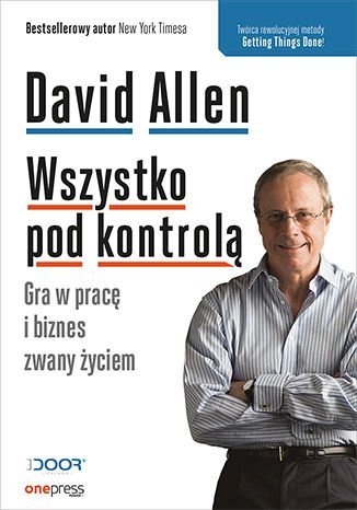 Wszystko pod kontrolą. Gra w pracę i biznes zwany życiem Allen David