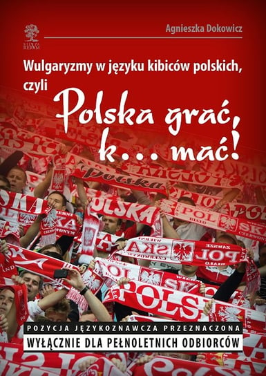 Wulgaryzmy w języku kibiców polskich, czyli Polska grać, k… mać! Dokowicz Agnieszka