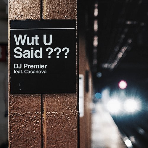 WUT U SAID? DJ Premier feat. Casanova