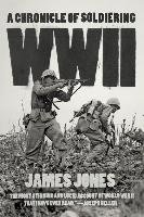 WWII: A Chronicle of Soldiering Jones James