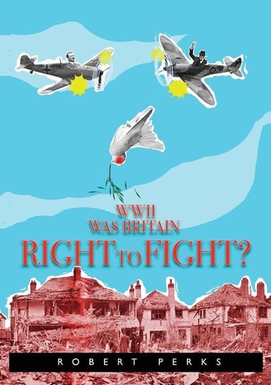 WWII Was Britain Right to Fight? Perks Robert