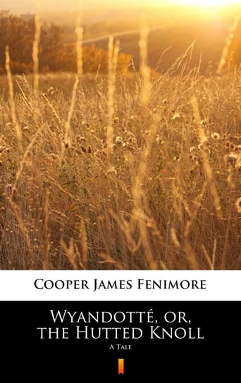 Wyandotté, or, the Hutted Knoll Cooper James Fenimore