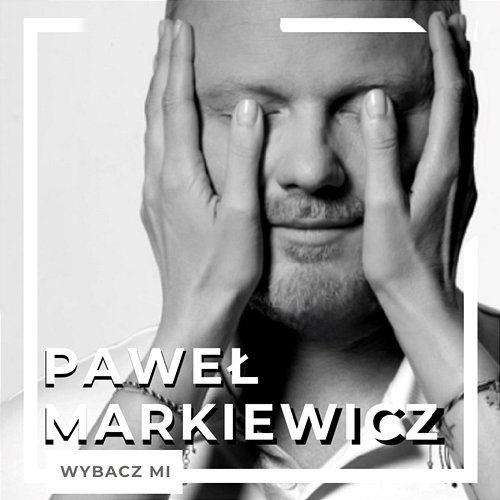 Wybacz mi Paweł Markiewicz