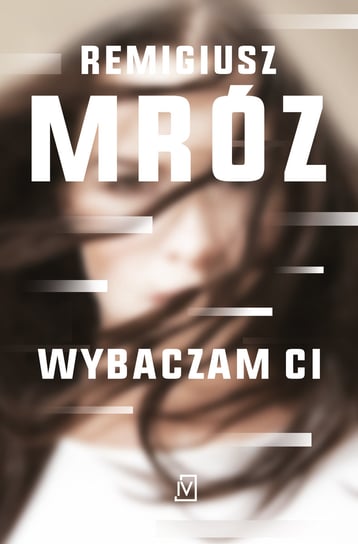 Wybaczam ci. Ina Kobryn. Tom 1 Mróz Remigiusz