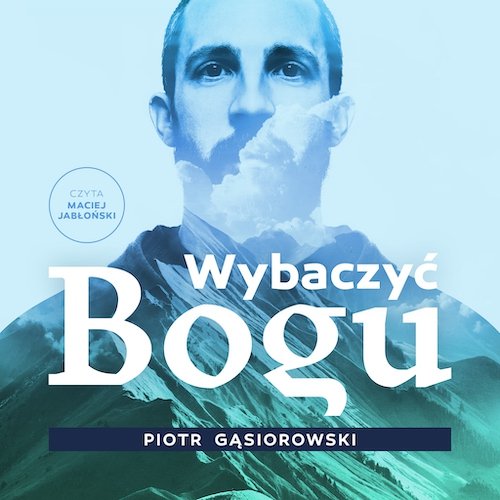 Wybaczyć Bogu - audiobook Gąsiorowski Piotr