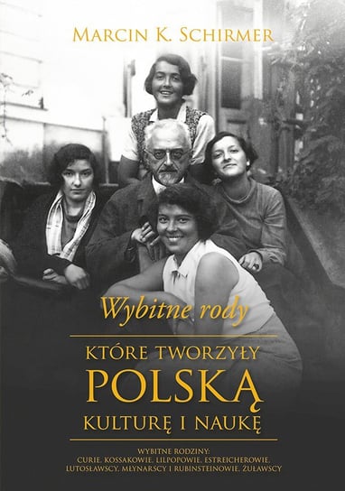 Wybitne rody, które tworzyły polską kulturę i naukę Schirmer Marcin K.