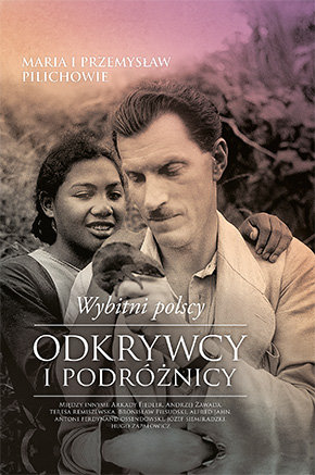 Wybitni polscy odkrywcy i podróżnicy Pilich Maria, Pilich Przemysław