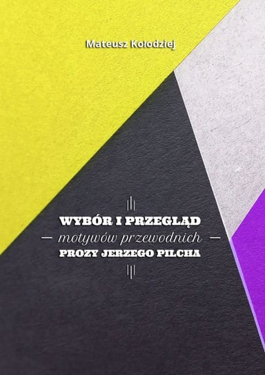 Wybór i przegląd motywów przewodnich prozy Jerzego Pilcha - ebook epub Kołodziej Mateusz