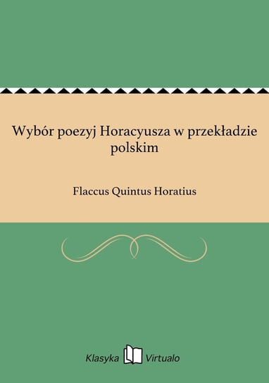 Wybór poezyj Horacyusza w przekładzie polskim Horatius Flaccus Quintus