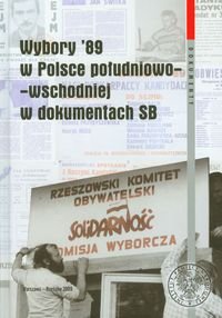 Wybory 89 w Polsce Południowo-Wschodniej w Dokumentach SB Borowiec Janusz