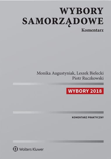 Wybory samorządowe. Komentarz Ruczkowski Piotr, Bielecki Leszek, Augustyniak Monika