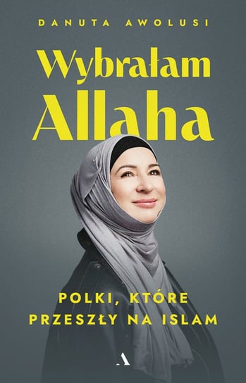 Wybrałam Allaha Polki, które przeszły na islam - ebook EPUB Awolusi Danuta
