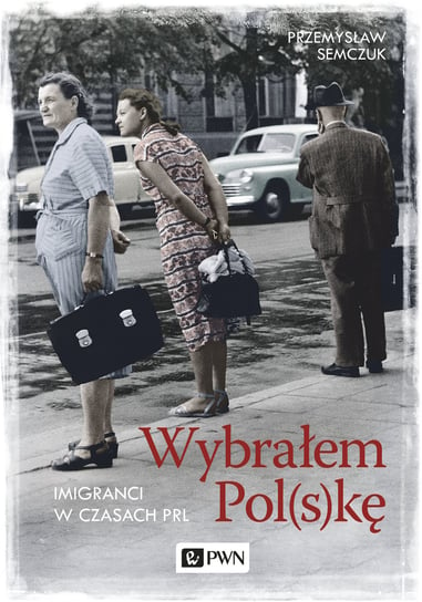 Wybrałem Polskę Semczuk Przemysław