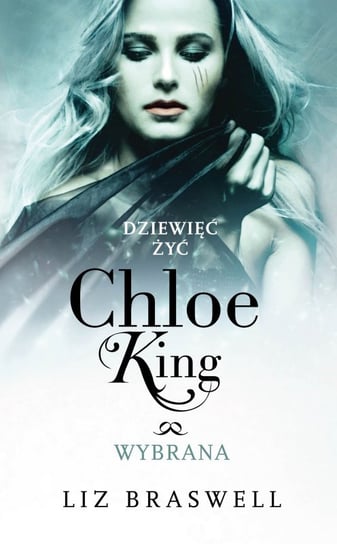 Wybrana. Dziewięć żyć Chloe King. Tom 3 Braswell Liz