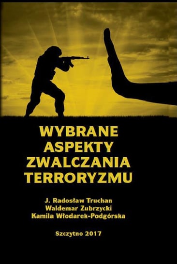 Wybrane aspekty zwalczania terroryzmu Zubrzycki Waldemar, Truchan Jarosław Radosław, Włodarek-Podgórska Kamila