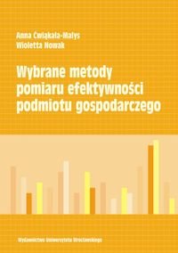 Wybrane Metody Pomiaru Efektywności Podmiotu Gospodarczego Ćwiąkała-Małys Anna, Nowak Wioletta