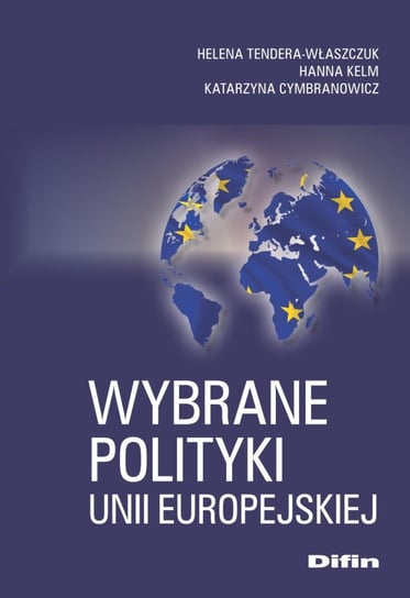 Wybrane polityki Unii Europejskiej Tendera-Właszczuk Helena, Kelm Hanna, Cymbranowicz Katarzyna