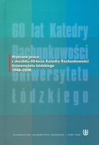 Wybrane prace z dorobku 60-lecia Katedry Rachunkowości Uniwersytetu Łódzkiego 1948-2008 Opracowanie zbiorowe