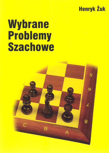 Wybrane problemy szachowe Żuk Henryk