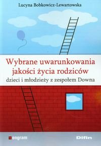 Wybrane uwarunkowania jakości życia rodziców, dzieci i młodzieży z zespołem Downa Bobkowicz-Lewartowska Lucyna