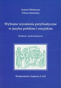 Wybrane wyrażenia peryfrastyczne w języku polskim i rosyjskim. Studium konfrontatywne Markunas Antoni, Stasińska Polina
