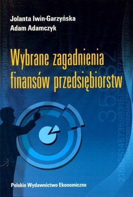 Wybrane zagadnienia finansów przedsiębiorstw Iwin-Garzyńska Jolanta