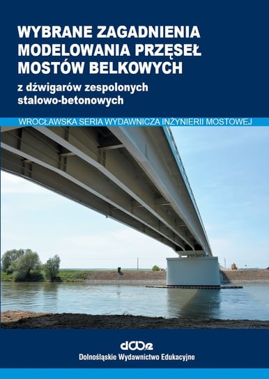 Wybrane zagadnienia modelowania przęseł mostów belkowych Lorenz Wojciech, Kożuch Maciej, Balcerowiak Sebastian