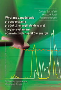 Wybrane zagadnienia prognozowania produkcji energii elektrycznej z wykorzystaniem odnawialnych nośników energii Baczyński Dariusz, Parol Mirosław, Piotrowski Paweł