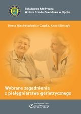 Wybrane zagadnienia z pielęgniarstwa geriatrycznego Niechwiadowicz-Czapka Teresa