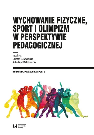 Wychowanie fizyczne, sport i olimpizm w perspektywie pedagogicznej - ebook PDF Kowalska Jolanta E., Kaźmierczak Arkadiusz