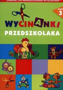 Wycinanki przedszkolaka. Część 3 Opracowanie zbiorowe