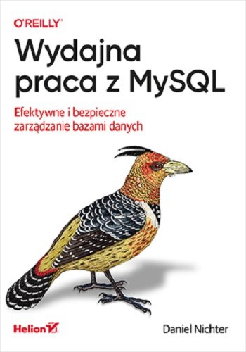 Wydajna praca z MySQL. Efektywne i bezpieczne zarządzanie bazami danych Daniel Nichter