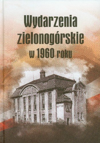 Wydarzenia Zielonogórskie w 1960 Roku Opracowanie zbiorowe