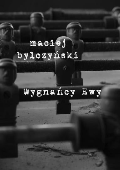 Wygnańcy Ewy Dęboróg-Bylczyński Maciej