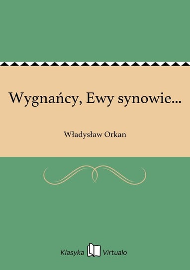 Wygnańcy, Ewy synowie... Orkan Władysław
