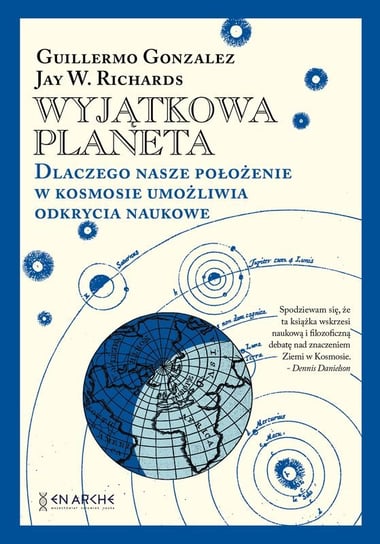 Wyjątkowa planeta. Dlaczego nasze położenie w Kosmosie umożliwia odkrycia naukowe Gonzalez Guillermo, Richards Jay W.