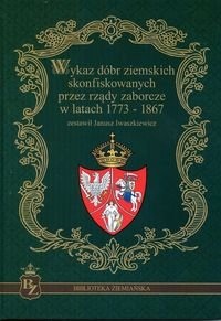 Wykaz dóbr ziemskich skonfiskowanych przez rządy zaborcze w latach 1773-1867 Iwaszkiewicz Janusz