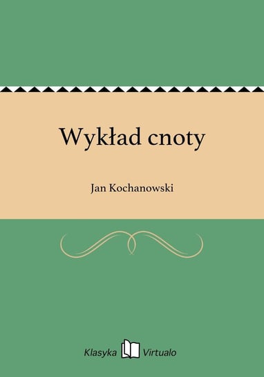 Wykład cnoty Kochanowski Jan