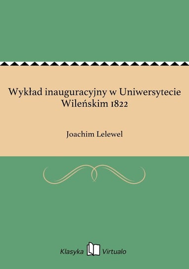 Wykład inauguracyjny w Uniwersytecie Wileńskim 1822 Lelewel Joachim