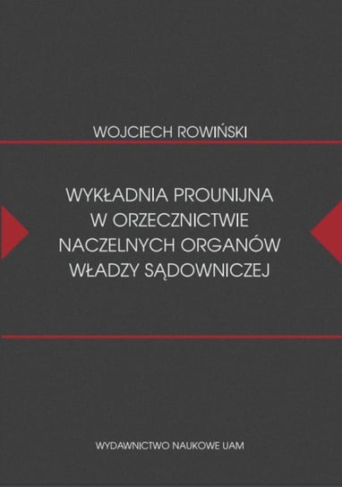 Wykładnia prounijna w orzecznictwie naczelnych organów władzy sądowniczej Rowiński Wojciech